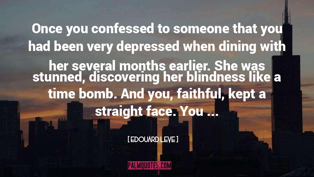 Edouard Leve Quotes: Once you confessed to someone