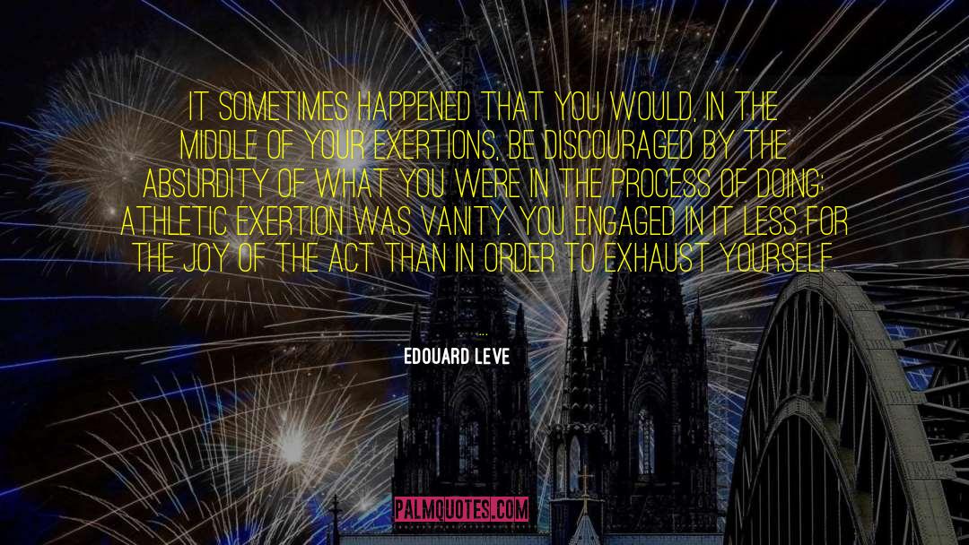 Edouard Leve Quotes: it sometimes happened that you