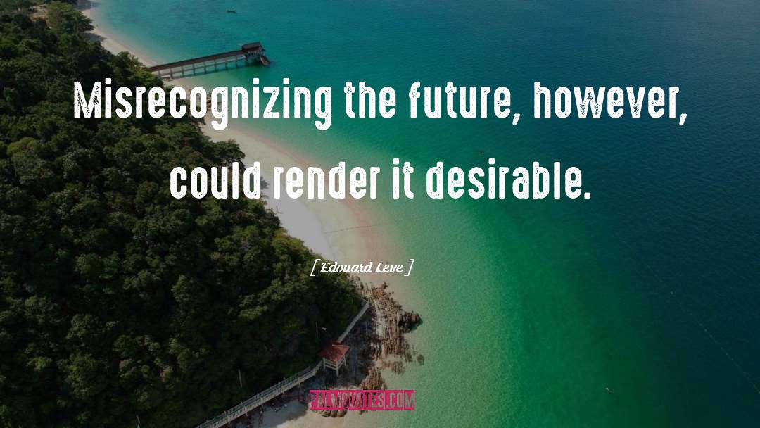 Edouard Leve Quotes: Misrecognizing the future, however, could