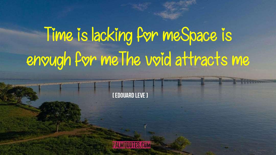 Edouard Leve Quotes: Time is lacking for me<br