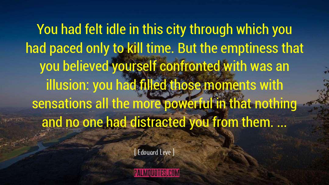Edouard Leve Quotes: You had felt idle in