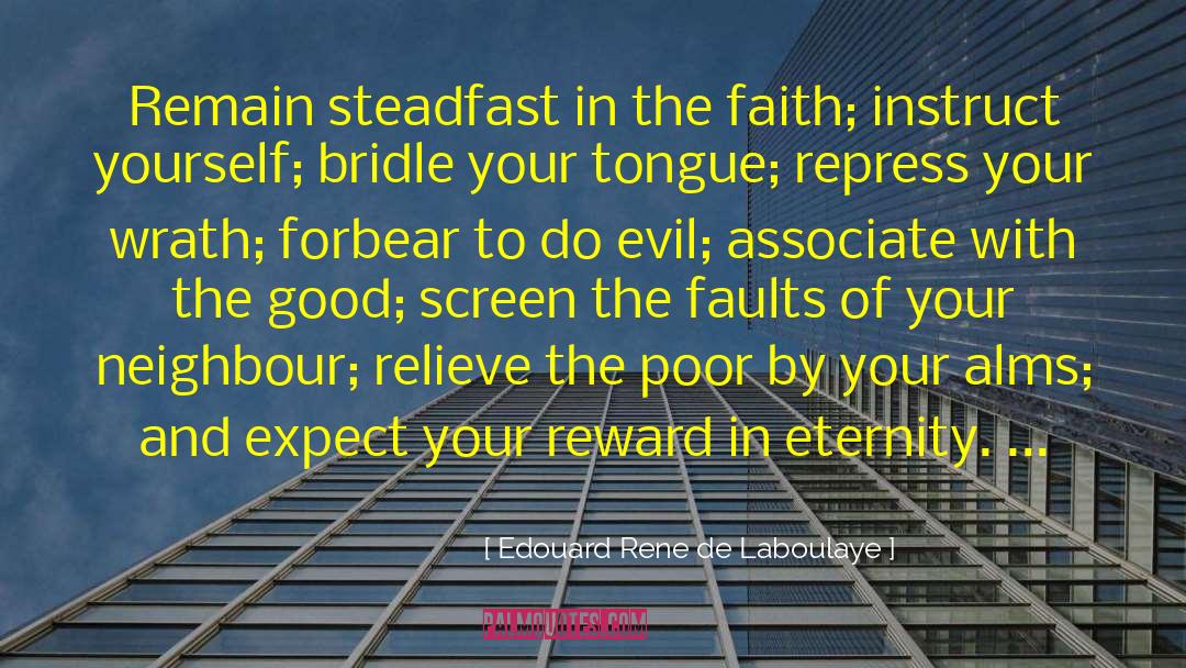 Edouard Rene De Laboulaye Quotes: Remain steadfast in the faith;