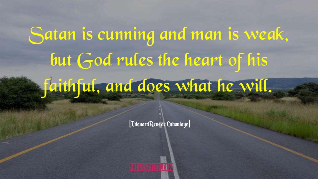 Edouard Rene De Laboulaye Quotes: Satan is cunning and man