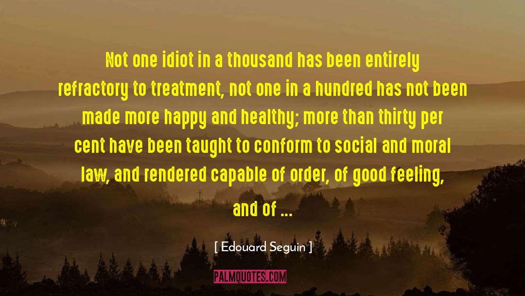Edouard Seguin Quotes: Not one idiot in a
