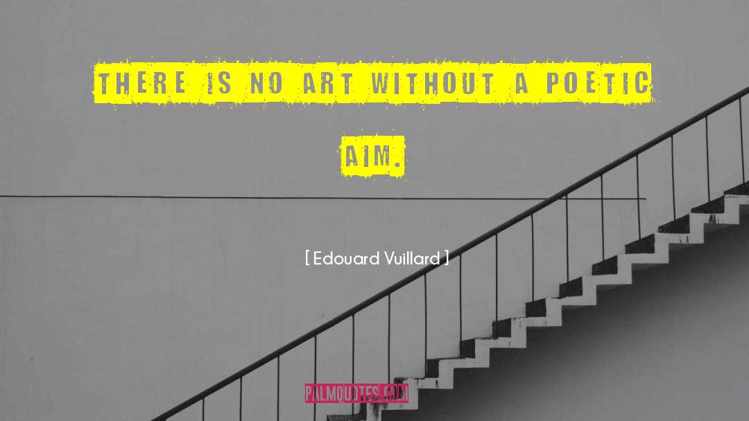 Edouard Vuillard Quotes: There is no art without