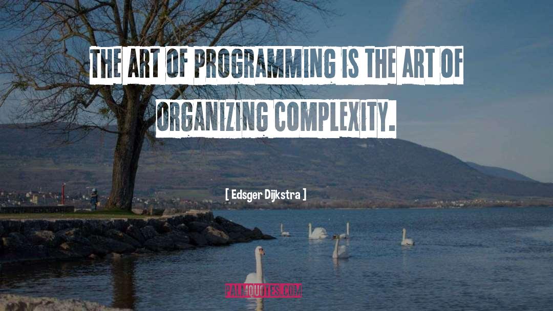 Edsger Dijkstra Quotes: The art of programming is