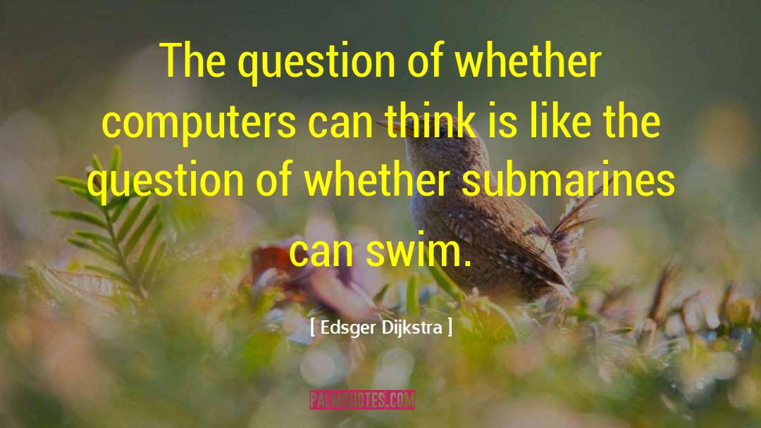 Edsger Dijkstra Quotes: The question of whether computers