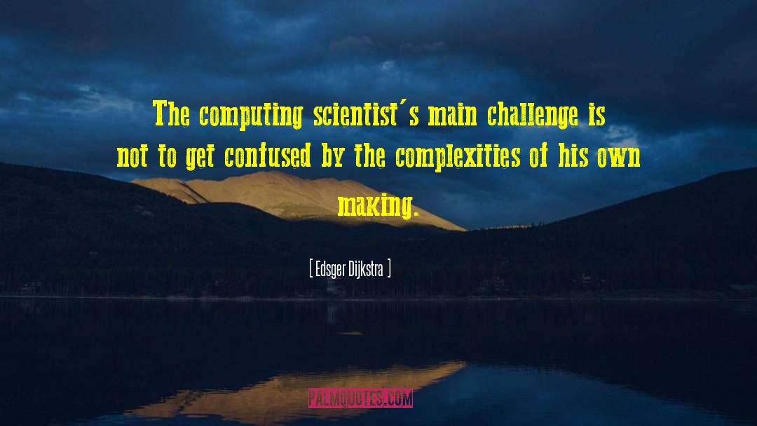 Edsger Dijkstra Quotes: The computing scientist's main challenge