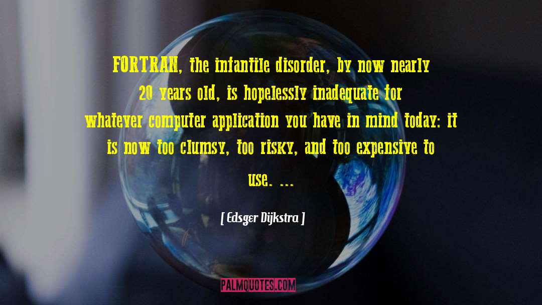 Edsger Dijkstra Quotes: FORTRAN, the infantile disorder, by