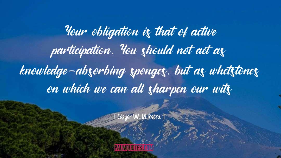 Edsger W. Dijkstra Quotes: Your obligation is that of