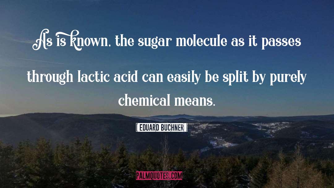 Eduard Buchner Quotes: As is known, the sugar