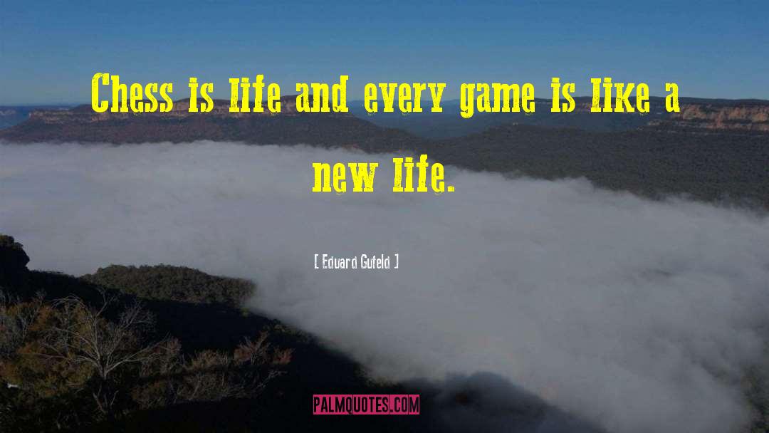 Eduard Gufeld Quotes: Chess is life and every