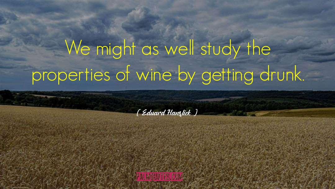 Eduard Hanslick Quotes: We might as well study