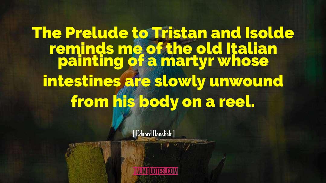 Eduard Hanslick Quotes: The Prelude to Tristan and