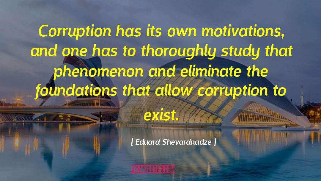 Eduard Shevardnadze Quotes: Corruption has its own motivations,