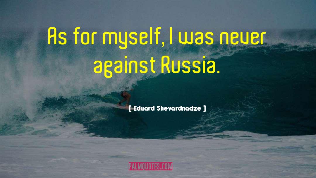 Eduard Shevardnadze Quotes: As for myself, I was