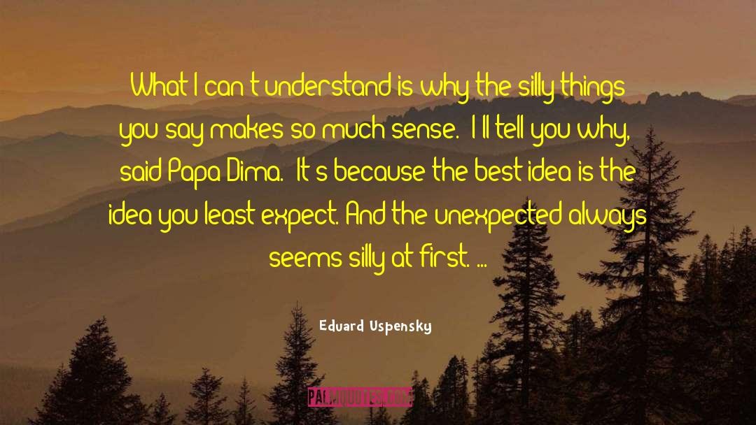 Eduard Uspensky Quotes: What I can't understand is