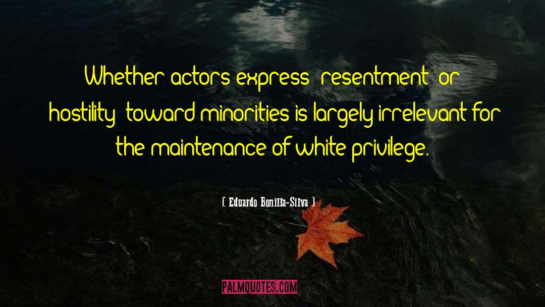 Eduardo Bonilla-Silva Quotes: Whether actors express 