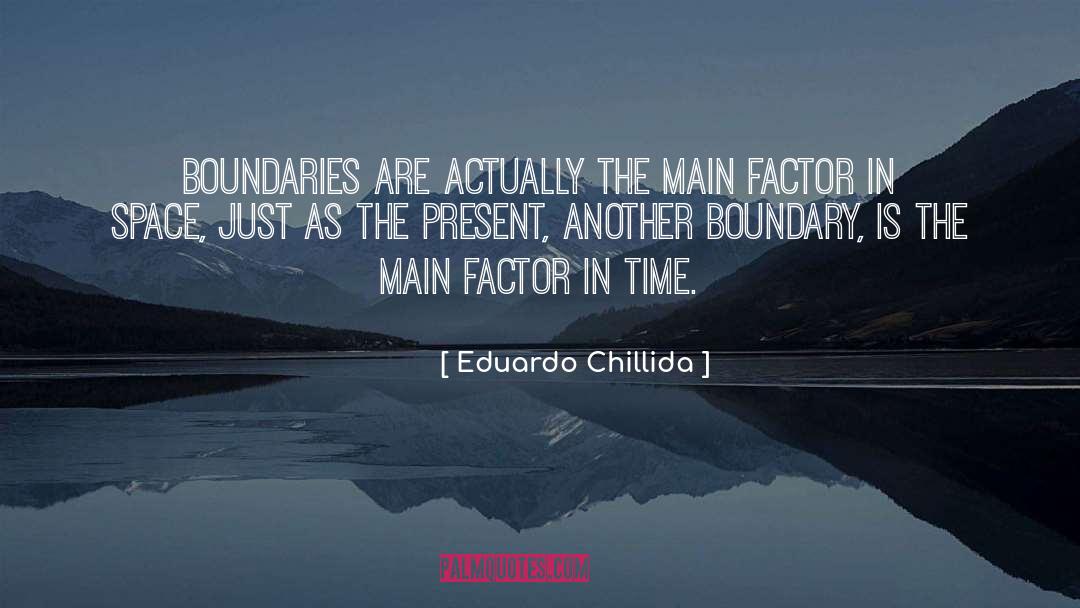 Eduardo Chillida Quotes: Boundaries are actually the main