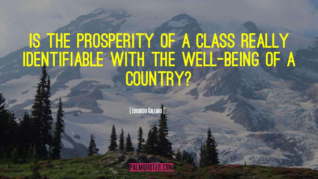 Eduardo Galeano Quotes: Is the prosperity of a