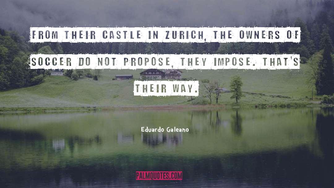 Eduardo Galeano Quotes: From their castle in Zurich,