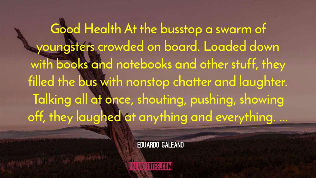 Eduardo Galeano Quotes: Good Health At the busstop