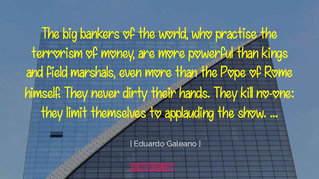 Eduardo Galeano Quotes: The big bankers of the