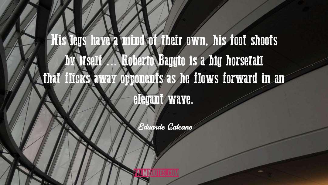 Eduardo Galeano Quotes: His legs have a mind