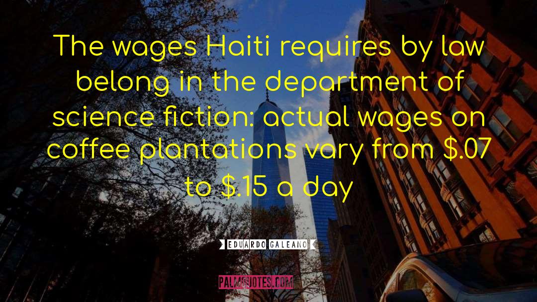 Eduardo Galeano Quotes: The wages Haiti requires by