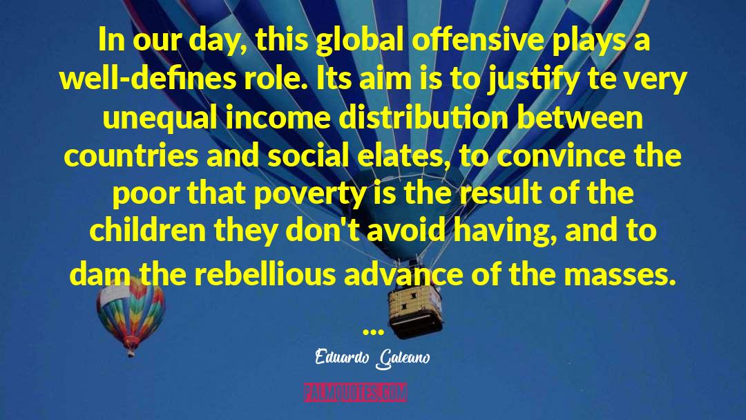 Eduardo Galeano Quotes: In our day, this global