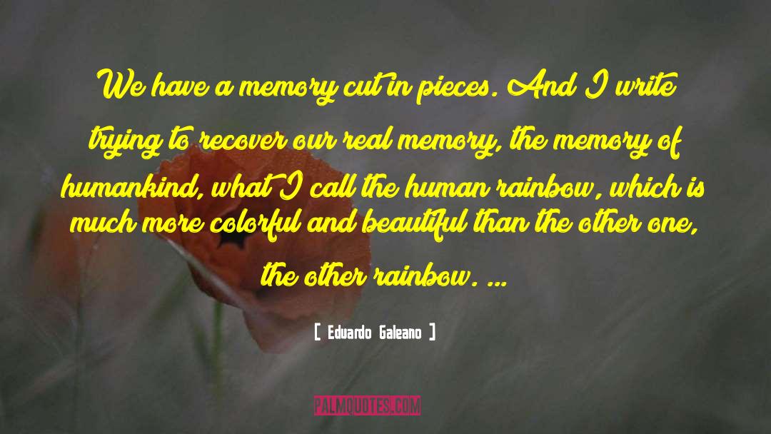 Eduardo Galeano Quotes: We have a memory cut
