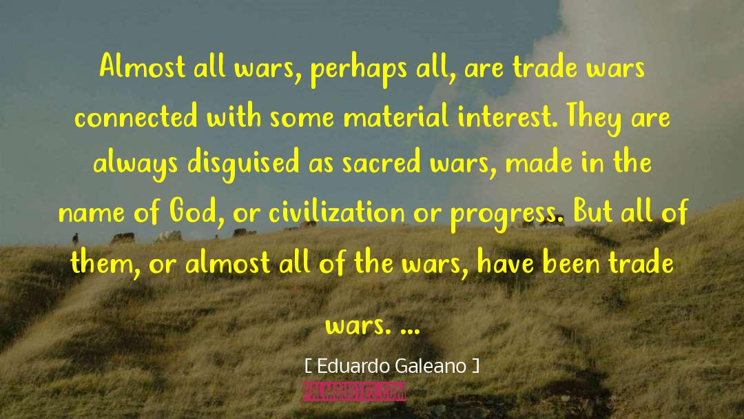 Eduardo Galeano Quotes: Almost all wars, perhaps all,