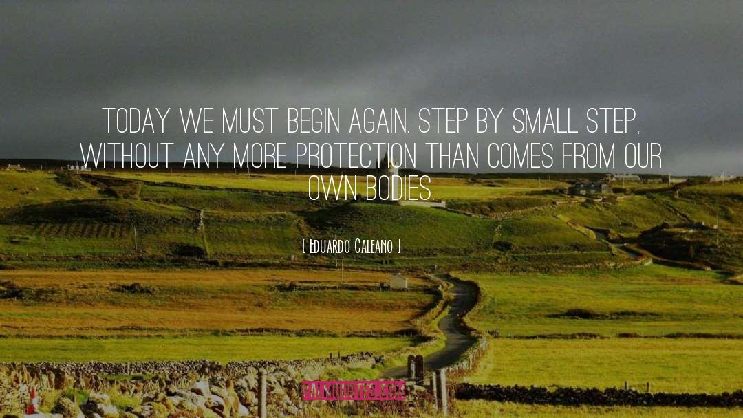 Eduardo Galeano Quotes: Today we must begin again.