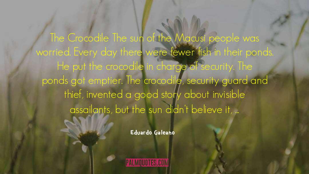 Eduardo Galeano Quotes: The Crocodile The sun of