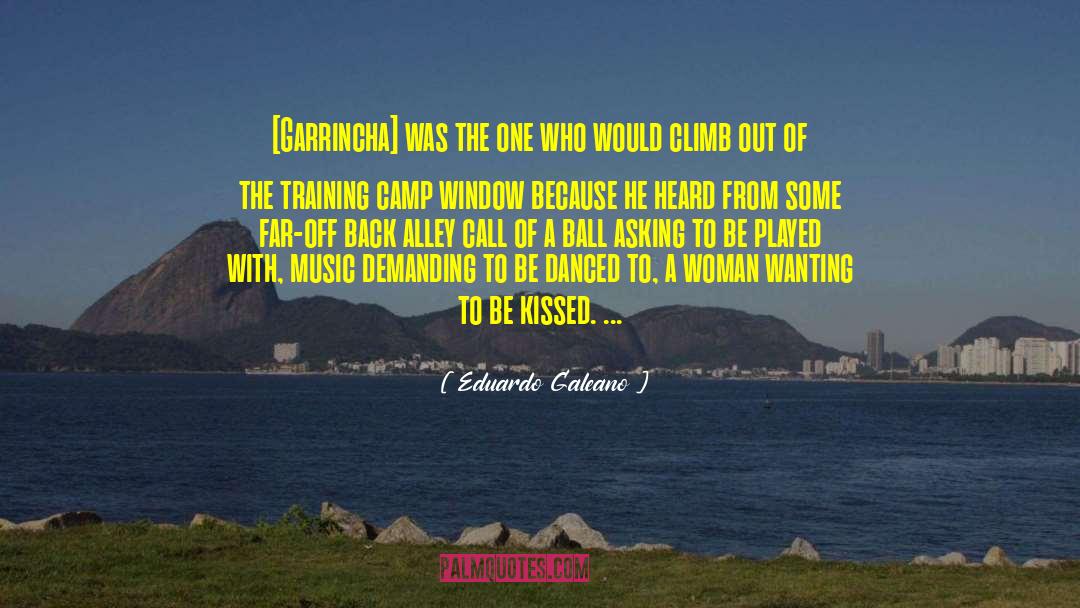 Eduardo Galeano Quotes: [Garrincha] was the one who