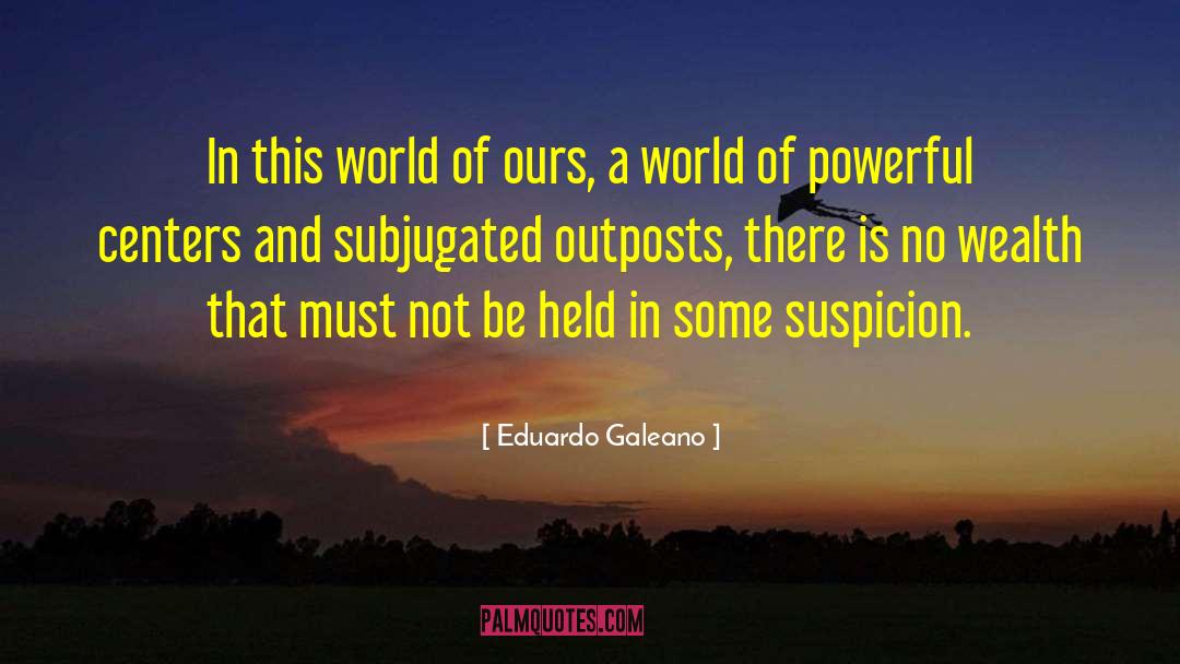 Eduardo Galeano Quotes: In this world of ours,