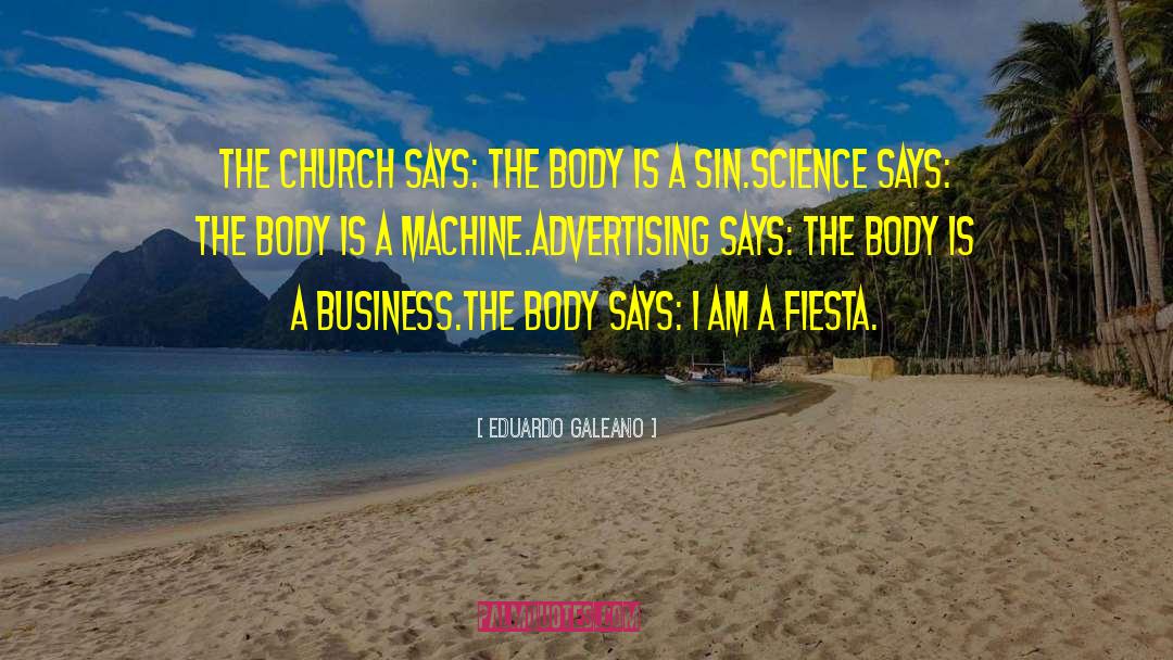 Eduardo Galeano Quotes: The Church says: the body