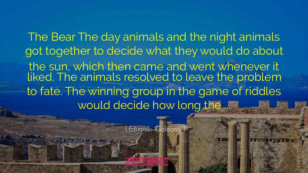 Eduardo Galeano Quotes: The Bear The day animals