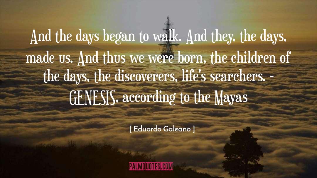 Eduardo Galeano Quotes: And the days began to