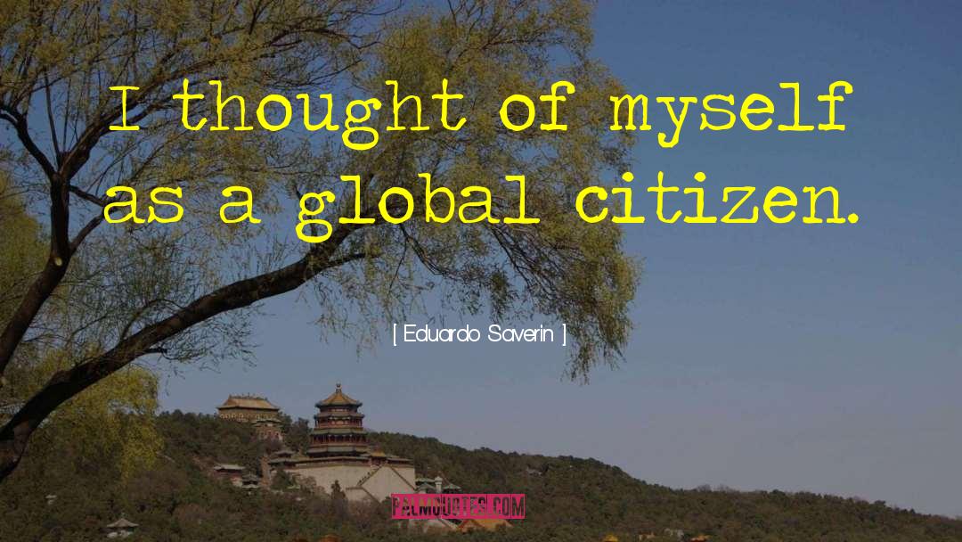 Eduardo Saverin Quotes: I thought of myself as