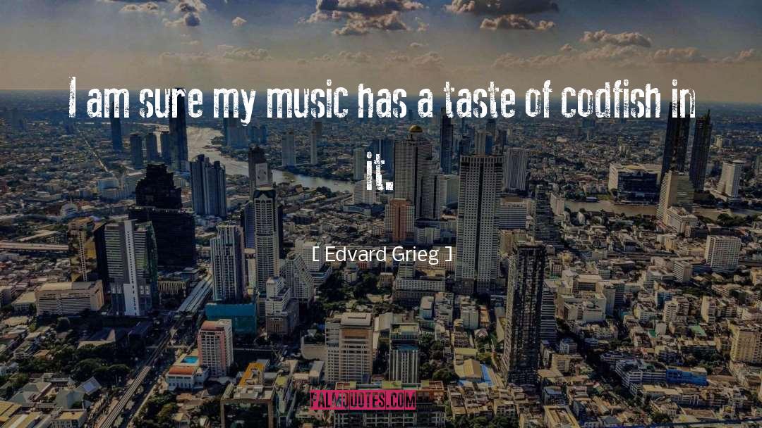 Edvard Grieg Quotes: I am sure my music