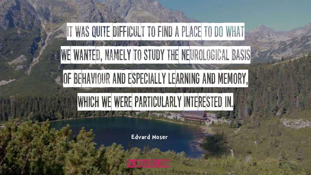 Edvard Moser Quotes: It was quite difficult to