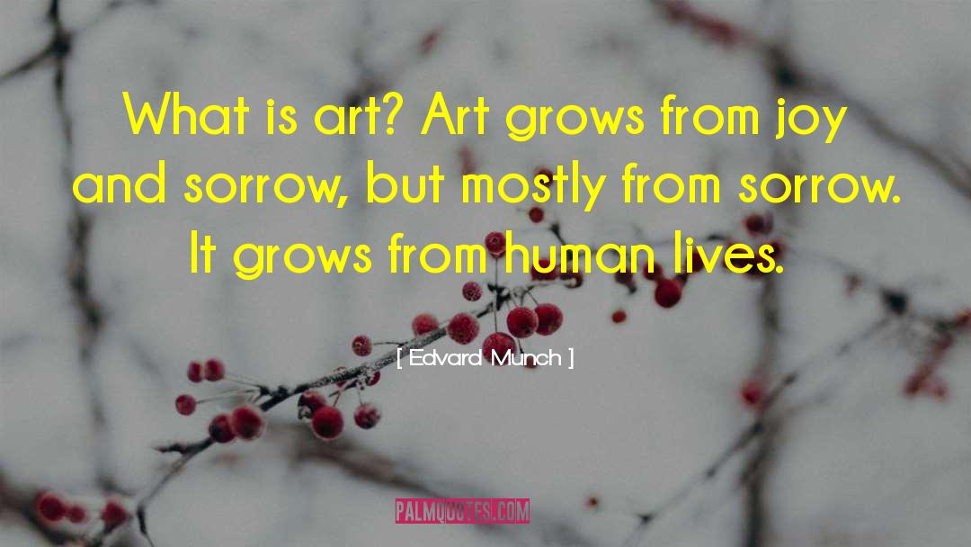 Edvard Munch Quotes: What is art? Art grows