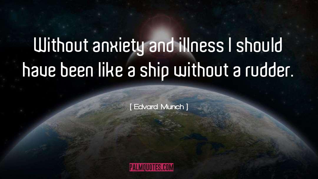 Edvard Munch Quotes: Without anxiety and illness I
