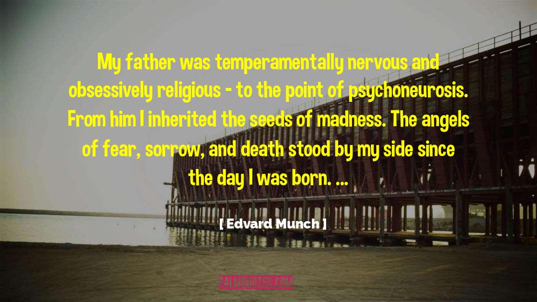 Edvard Munch Quotes: My father was temperamentally nervous
