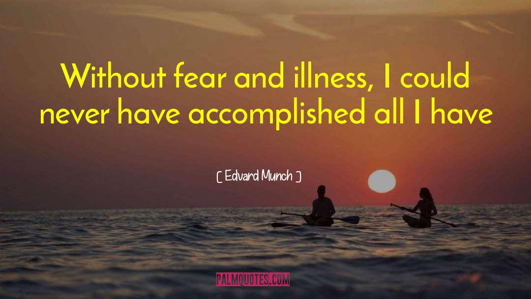 Edvard Munch Quotes: Without fear and illness, I