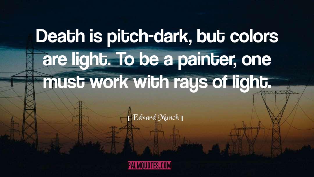 Edvard Munch Quotes: Death is pitch-dark, but colors