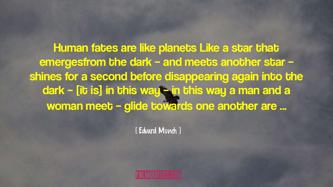 Edvard Munch Quotes: Human fates are like planets<br