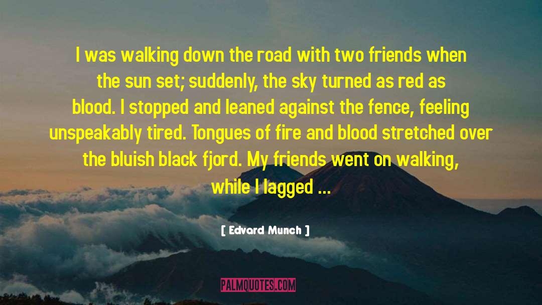 Edvard Munch Quotes: I was walking down the