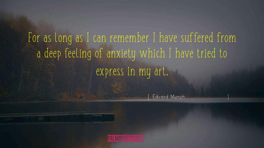 Edvard Munch Quotes: For as long as I
